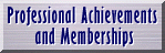  PROFESSIONAL ACHIEVEMENTS AND MEMBERSHIPS